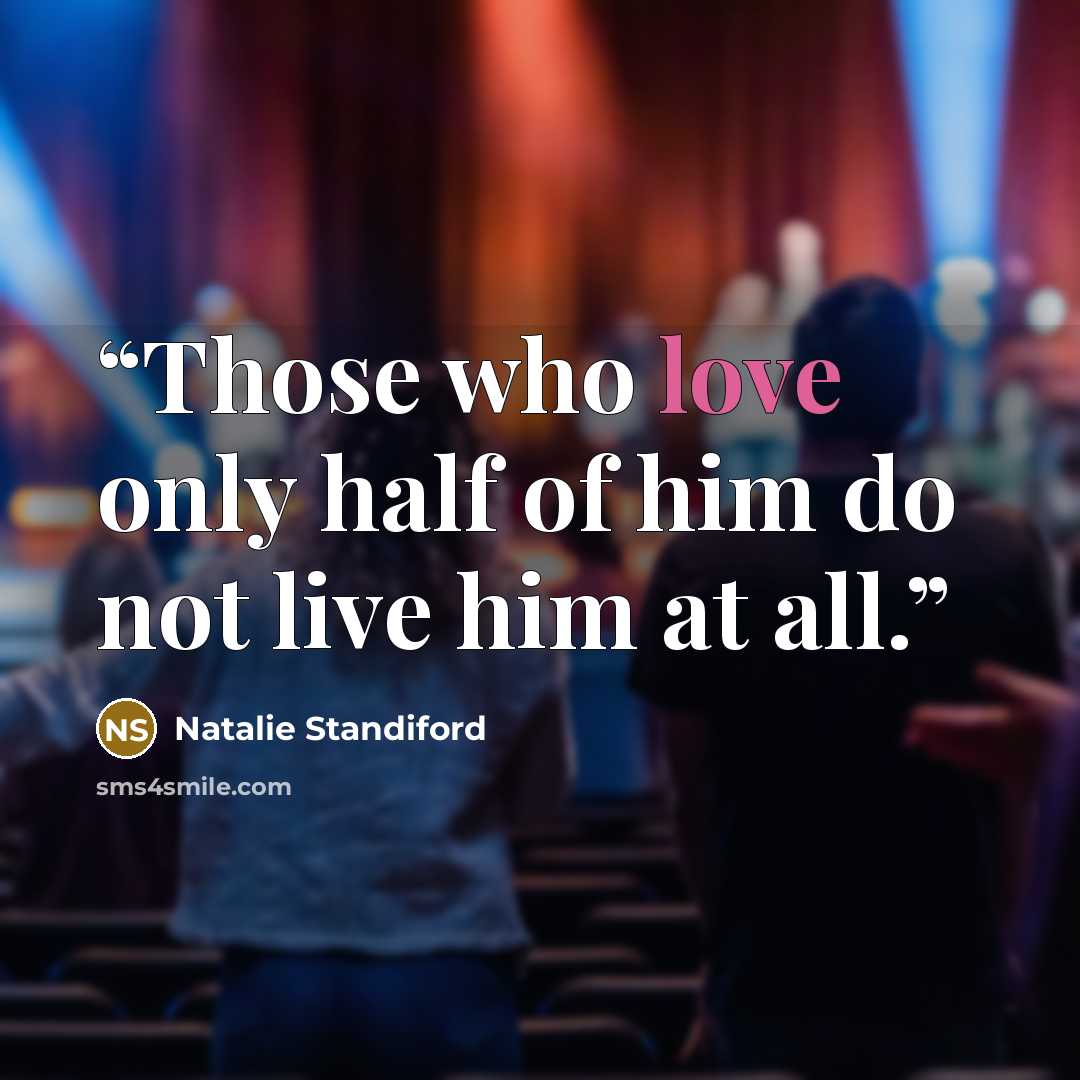 “Those who love only half of him do not live him at all.” quote by Natalie Standiford