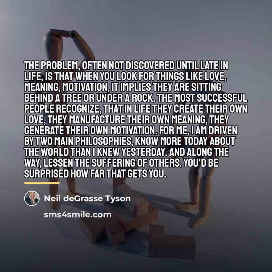 “The problem, often not discovered until late in life, is…” quote by Neil deGrasse Tyson