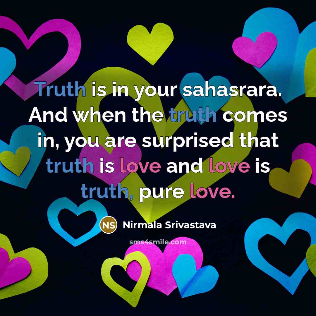 “Truth is in your sahasrara. And when the truth comes…” quote by Nirmala Srivastava