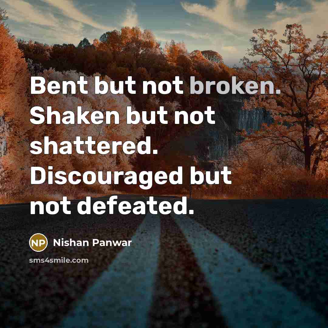 “Bent but not broken. Shaken but not shattered. Discouraged but…” quote by Nishan Panwar