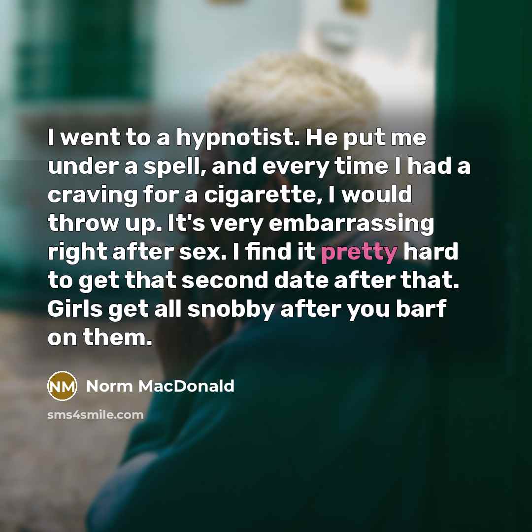 “I went to a hypnotist. He put me under a…” quote by Norm MacDonald