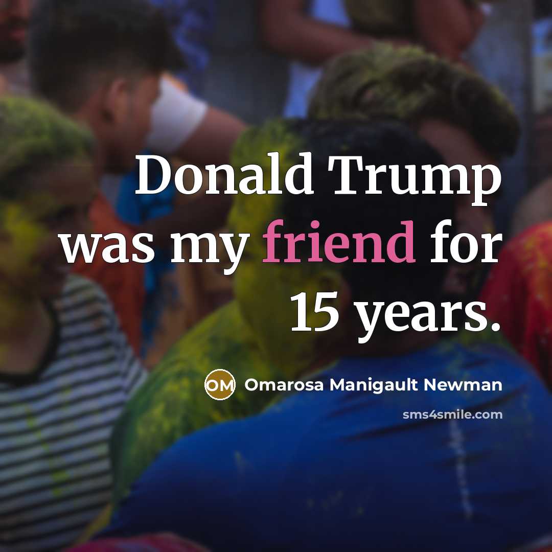 “Donald Trump was my friend for 15 years.…” quote by Omarosa Manigault Newman
