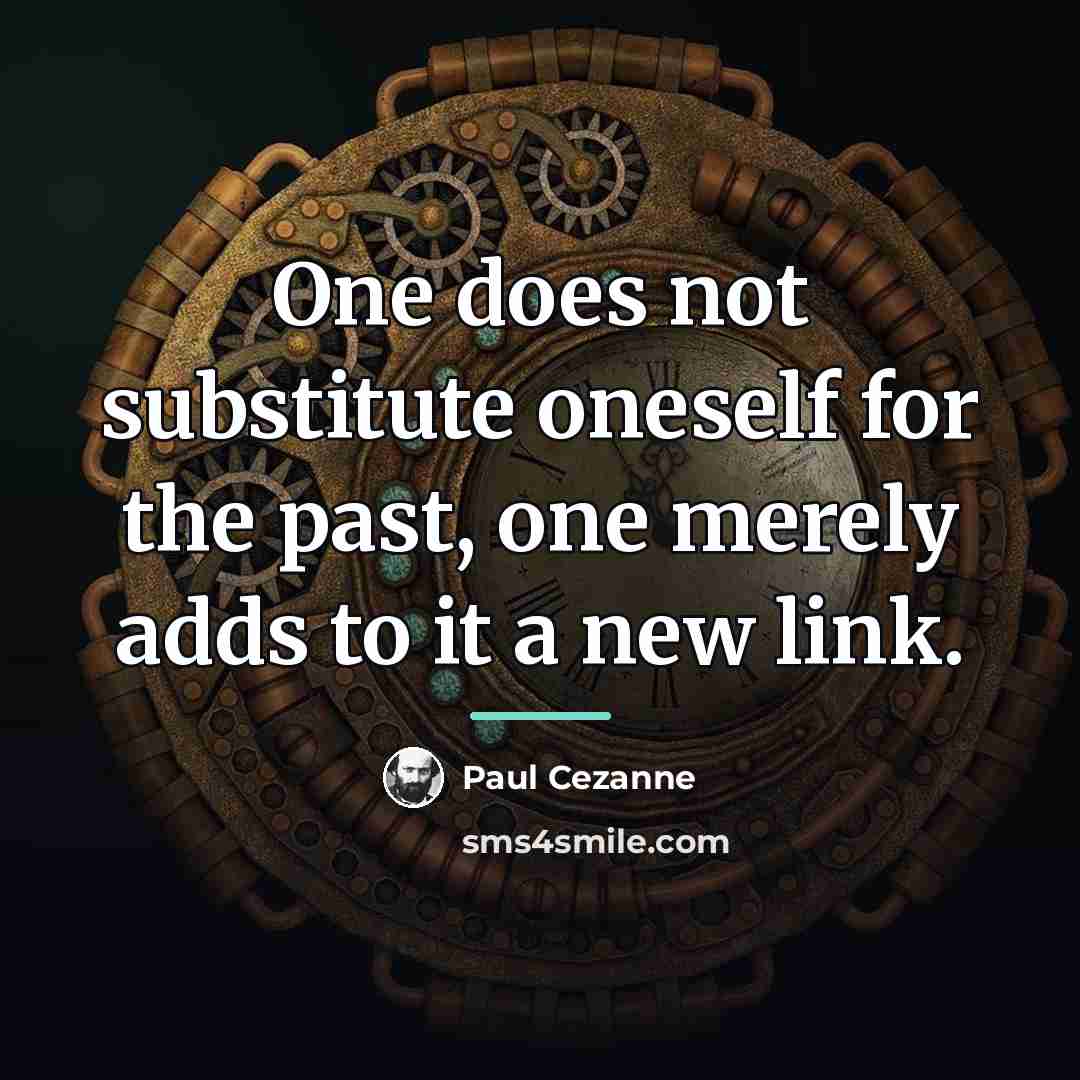 “One does not substitute oneself for the past, one merely…” quote by Paul Cezanne