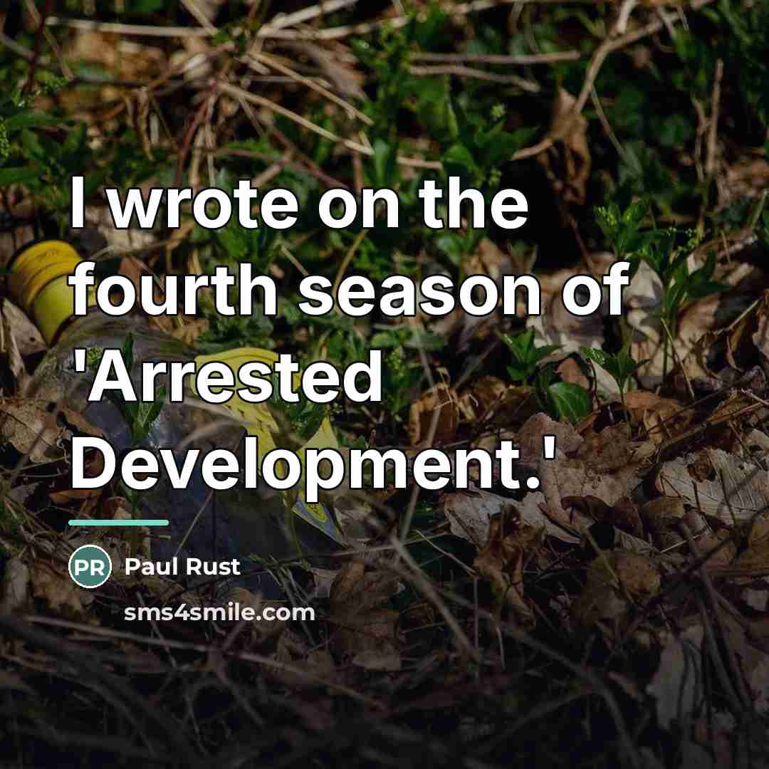 “I wrote on the fourth season of 'Arrested Development.'…” quote by Paul Rust