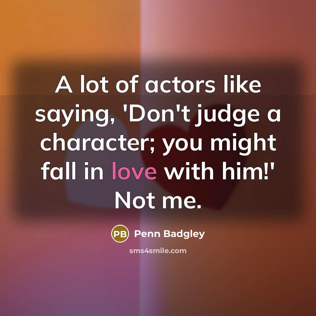 “A lot of actors like saying, 'Don't judge a character;…” quote by Penn Badgley