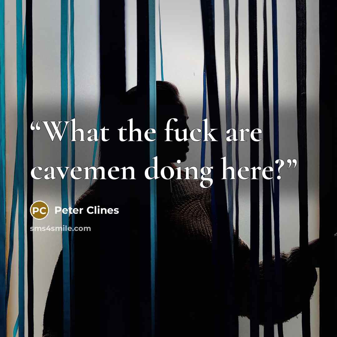 “What the fuck are cavemen doing here?” quote by Peter Clines