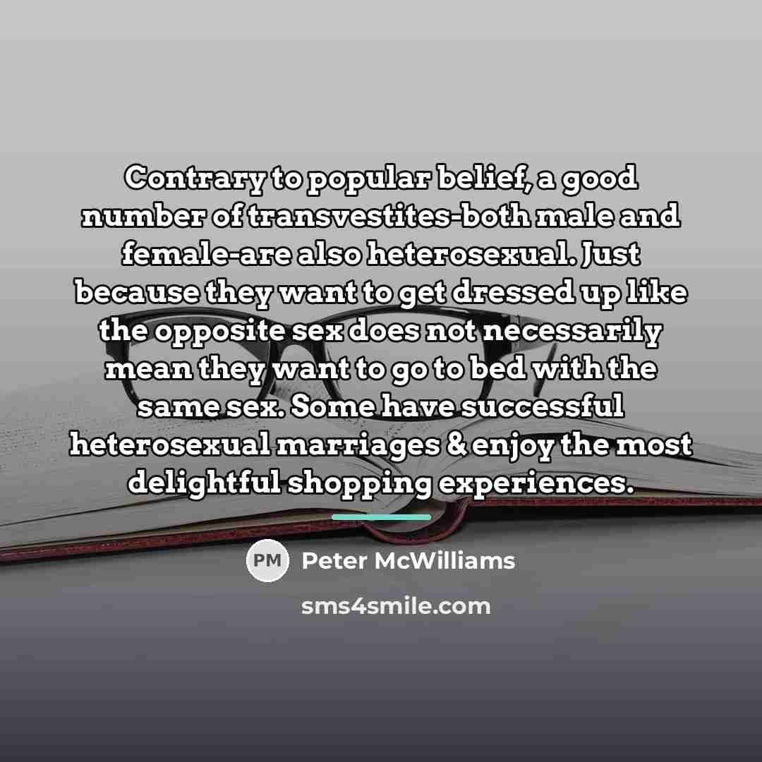 “Contrary to popular belief, a good number of transvestites-both male…” quote by Peter McWilliams