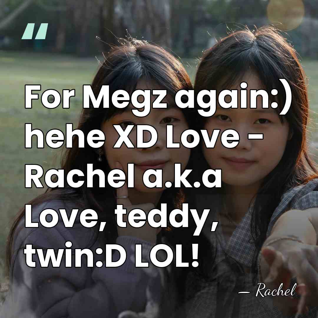 For Megz again:) hehe XD Love - Rachel a.k.a Love, teddy, twin:D&hellip; - Rachel