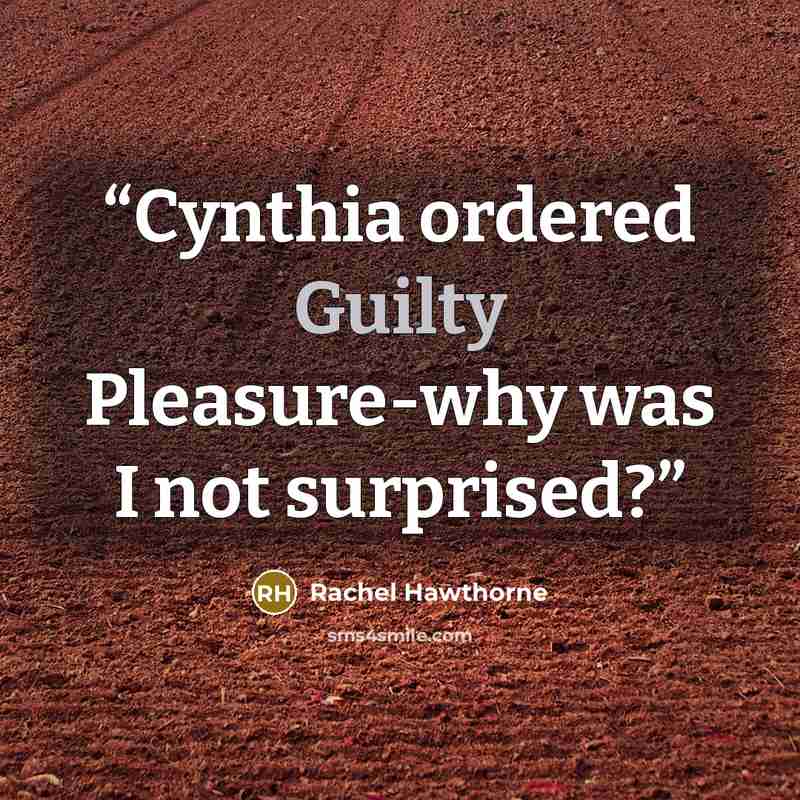 “Cynthia ordered Guilty Pleasure-why was I not surprised?” quote by Rachel Hawthorne