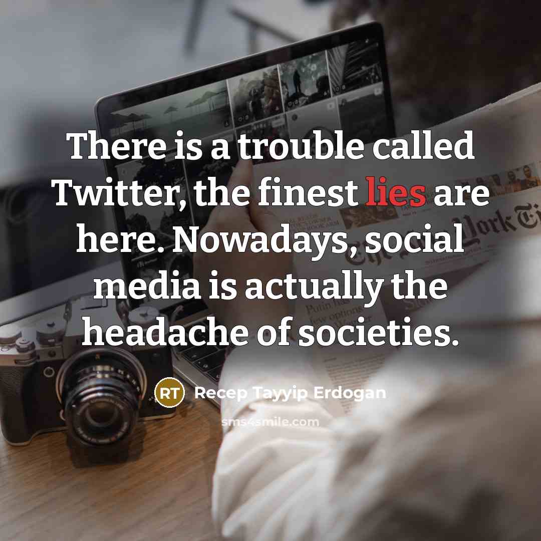 “There is a trouble called Twitter, the finest lies are…” quote by Recep Tayyip Erdogan