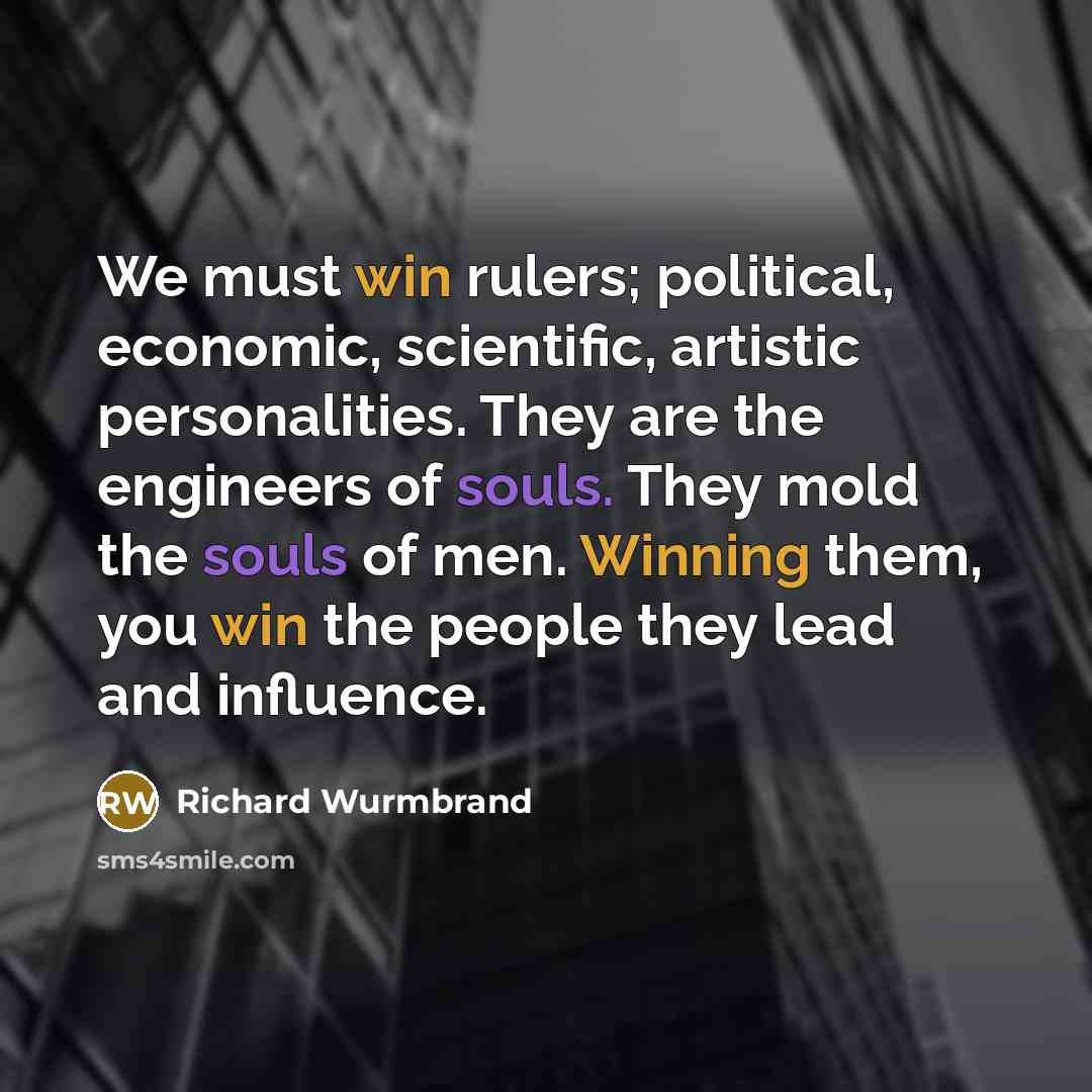 “We must win rulers; political, economic, scientific, artistic personalities. They…” quote by Richard Wurmbrand