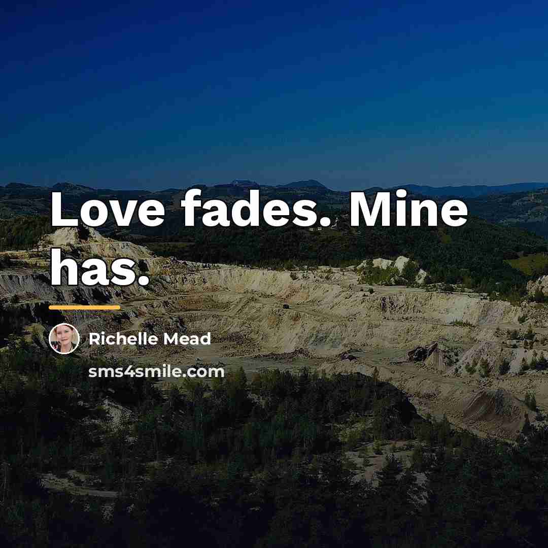 “Love fades. Mine has.…” quote by Richelle Mead