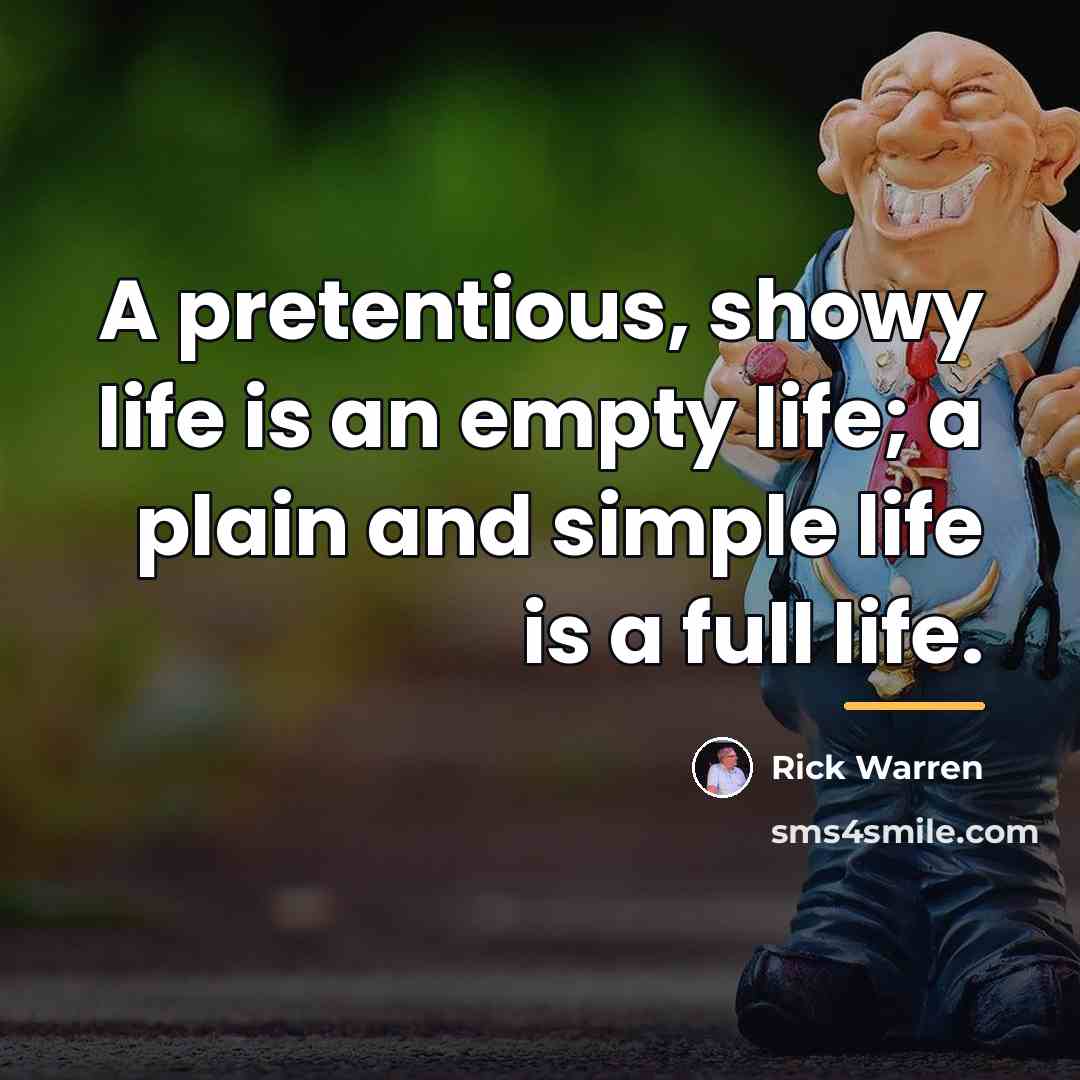 “A pretentious, showy life is an empty life; a plain…” quote by Rick Warren