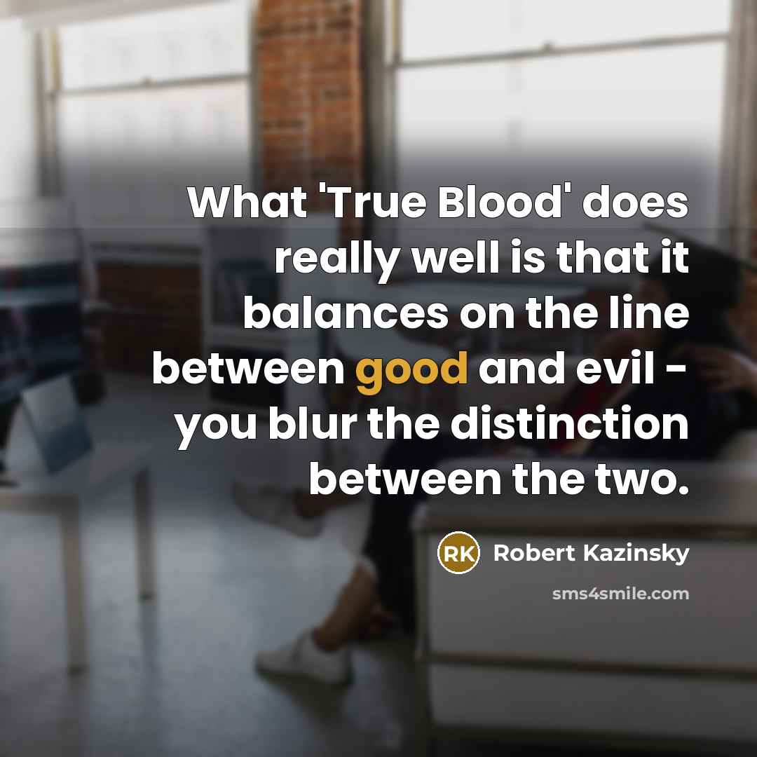 “What 'True Blood' does really well is that it balances…” quote by Robert Kazinsky