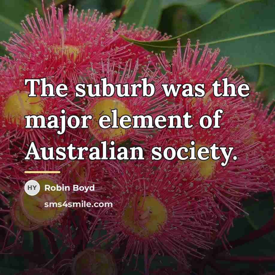 “The suburb was the major element of Australian society.…” quote by Robin Boyd