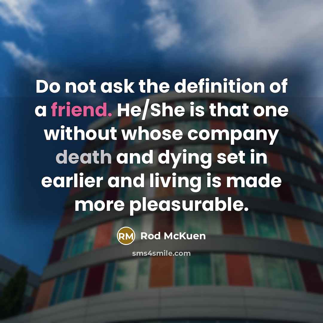 “Do not ask the definition of a friend. He/She is…” quote by Rod McKuen