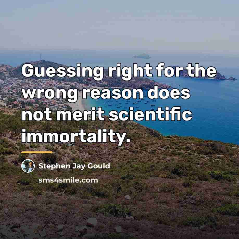 “Guessing right for the wrong reason does not merit scientific…” quote by Stephen Jay Gould