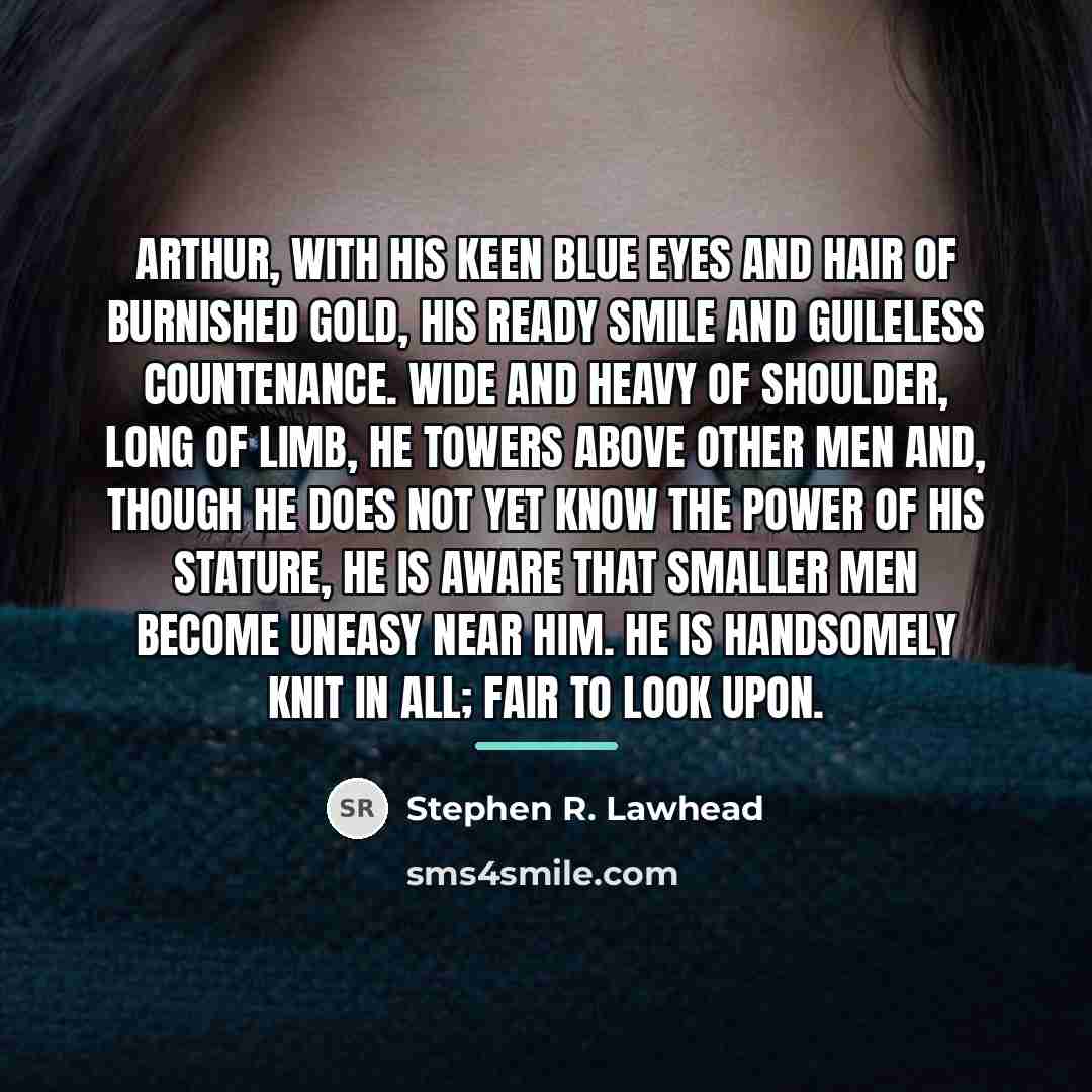 “Arthur, with his keen blue eyes and hair of burnished…” quote by Stephen R. Lawhead
