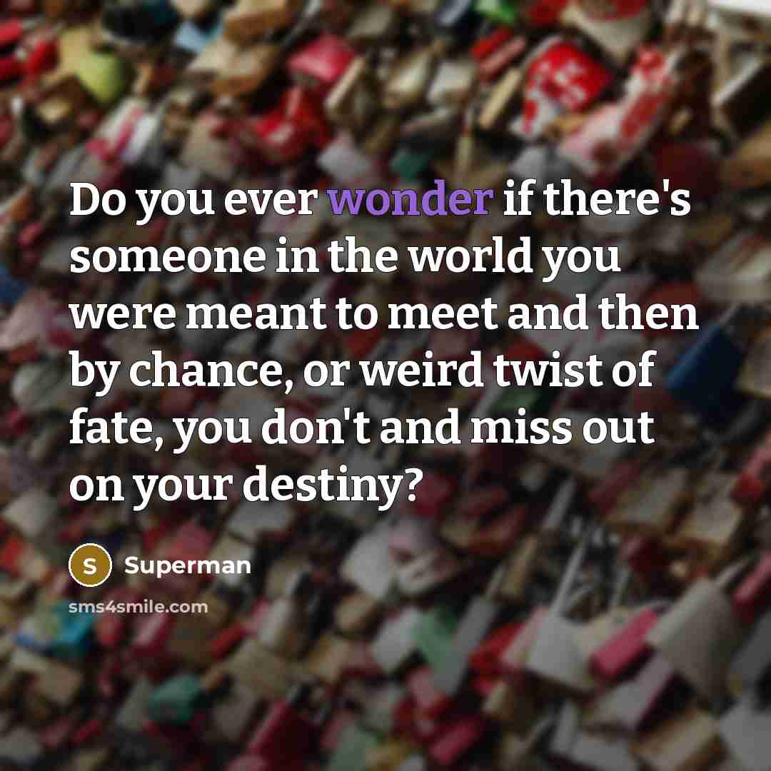 “Do you ever wonder if there's someone in the world…” quote by Superman