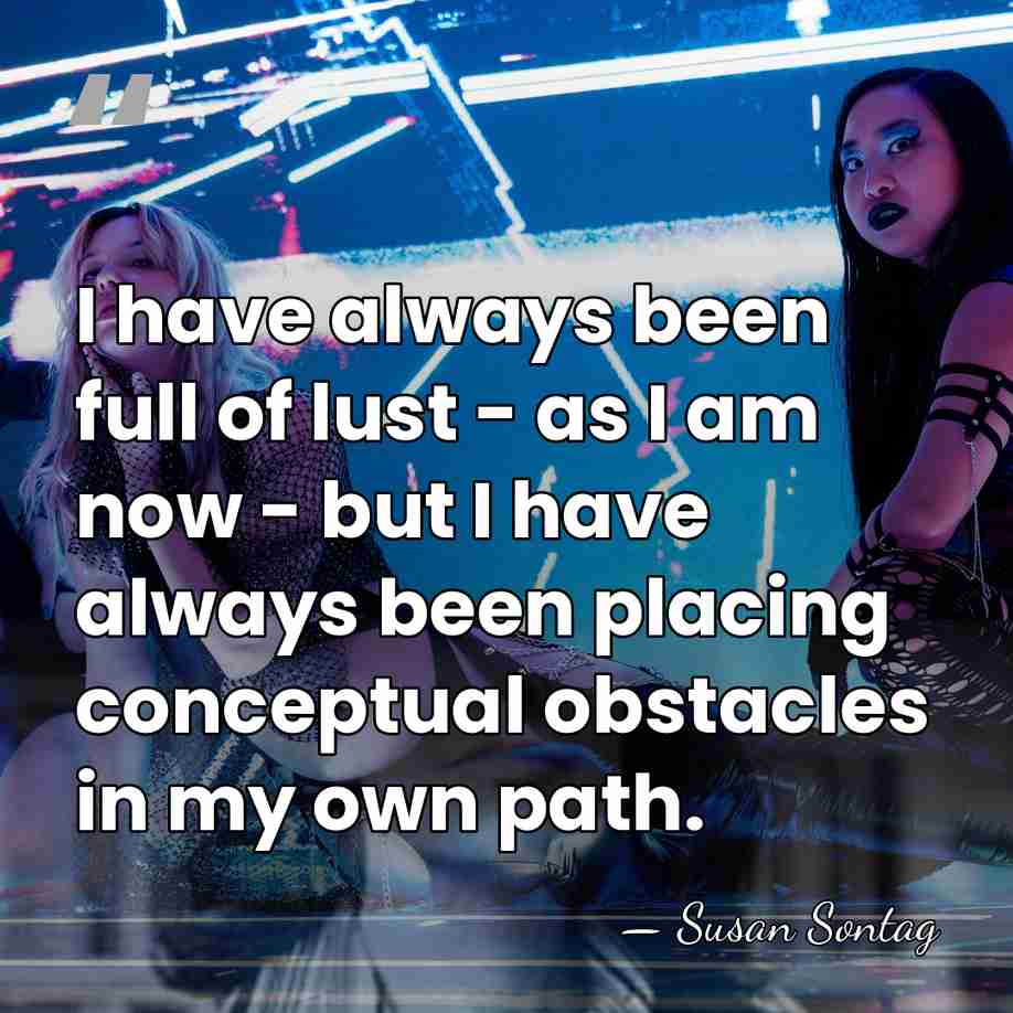 I have always been full of lust - as I am now&hellip; - Susan Sontag