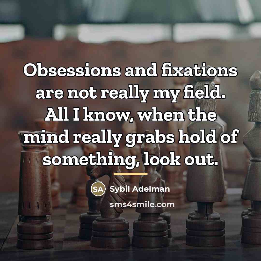 “Obsessions and fixations are not really my field. All I…” quote by Sybil Adelman