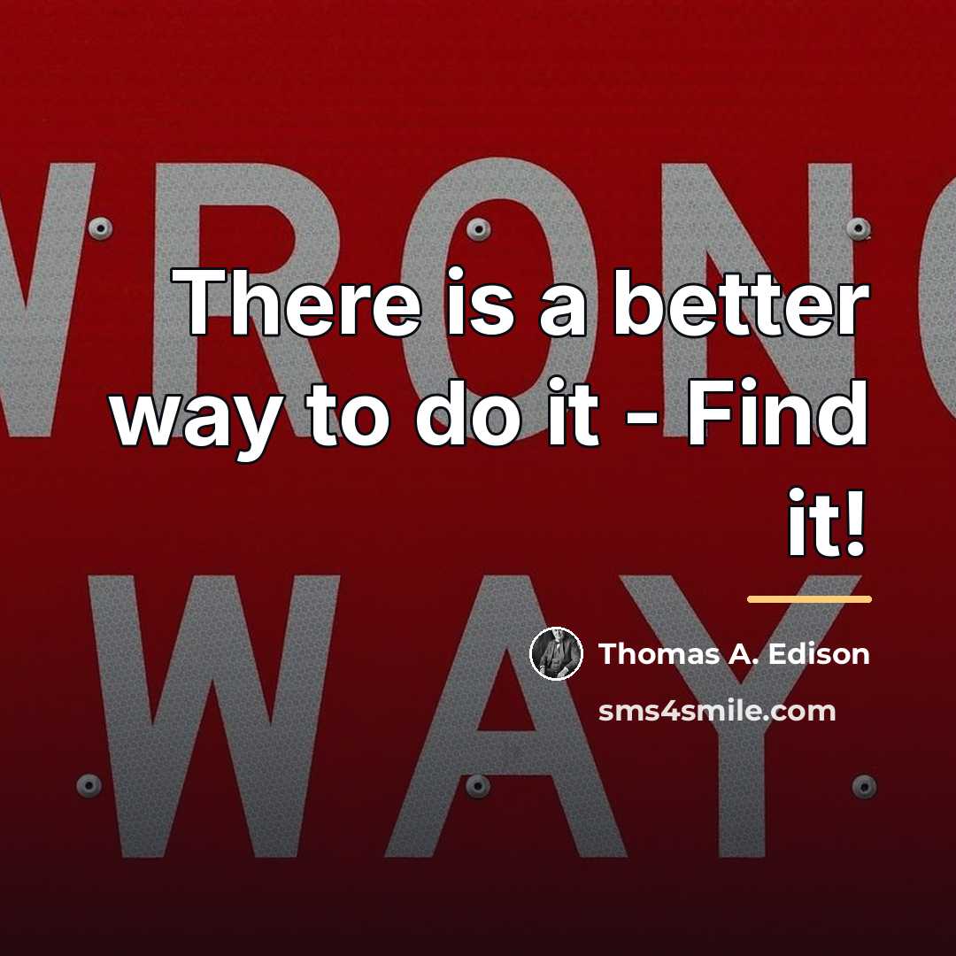 “There is a better way to do it - Find…” quote by Thomas A. Edison