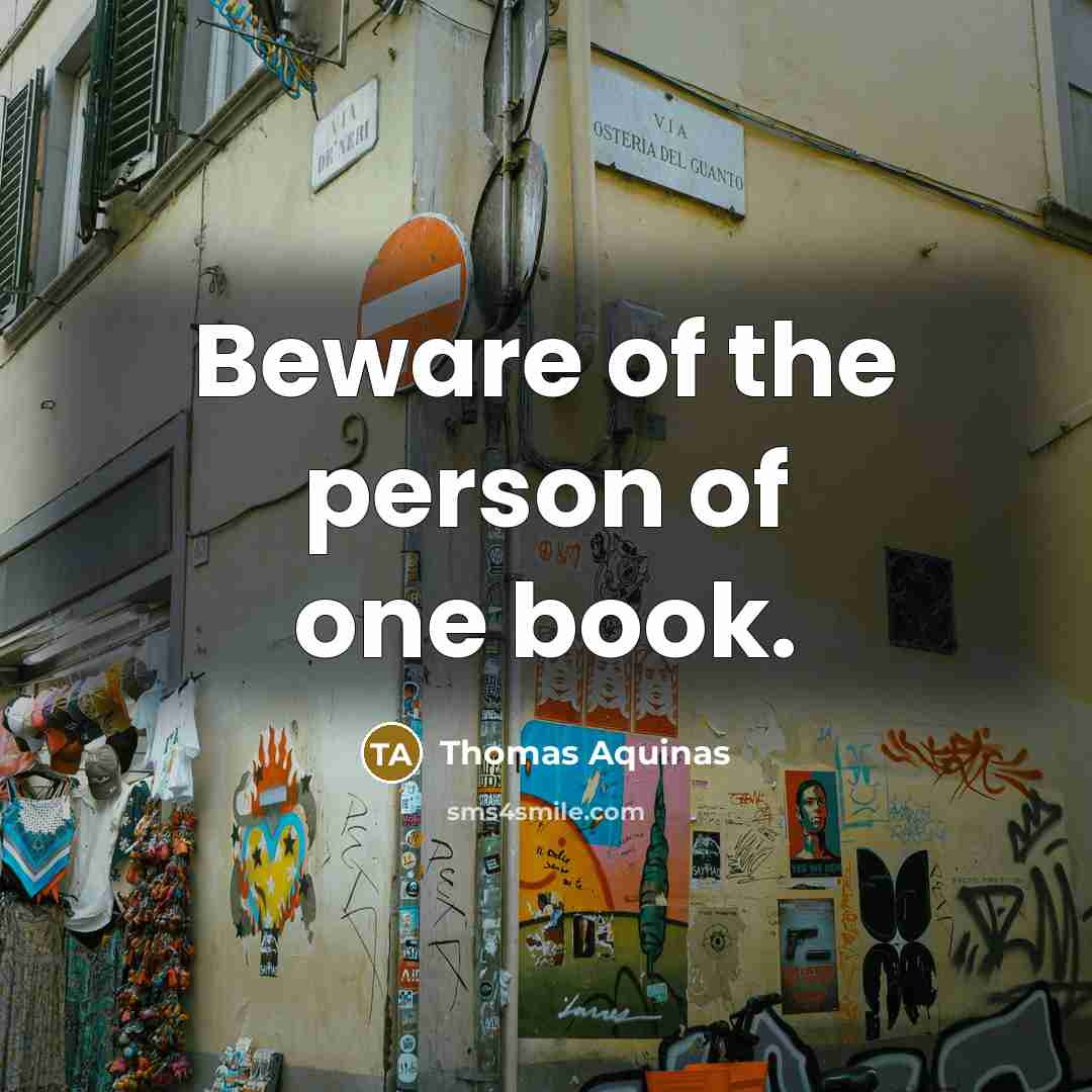 “Beware of the person of one book.” quote by Thomas Aquinas