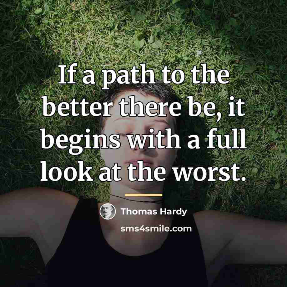 “If a path to the better there be, it begins…” quote by Thomas Hardy
