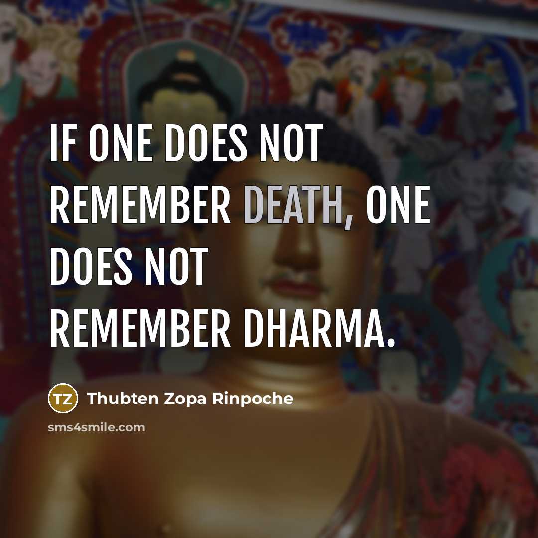 “If one does not remember death, one does not remember…” quote by Thubten Zopa Rinpoche