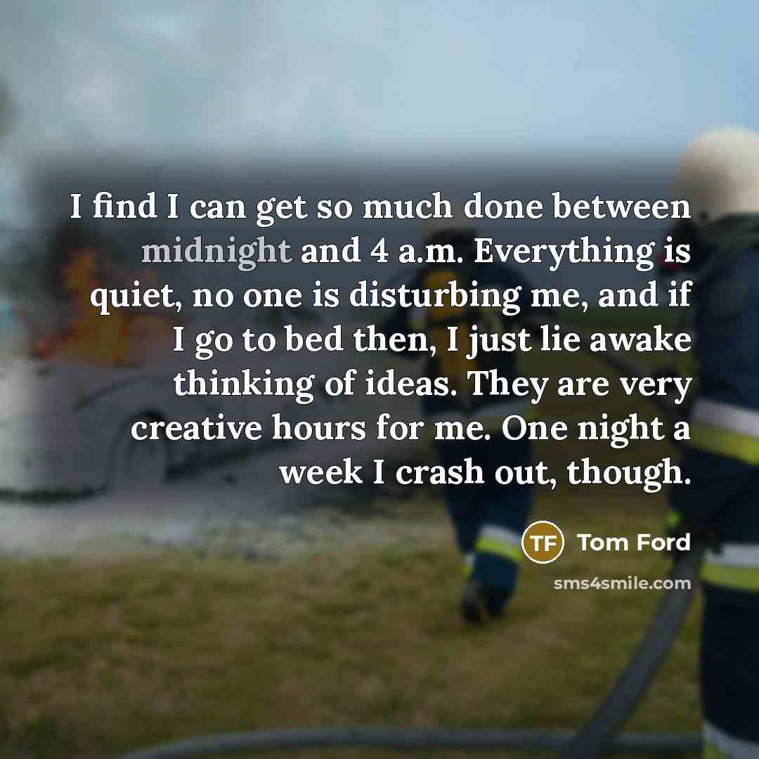“I find I can get so much done between midnight…” quote by Tom Ford