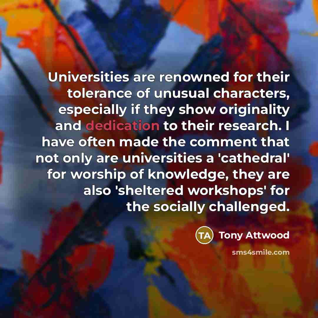 “Universities are renowned for their tolerance of unusual characters, especially…” quote by Tony Attwood