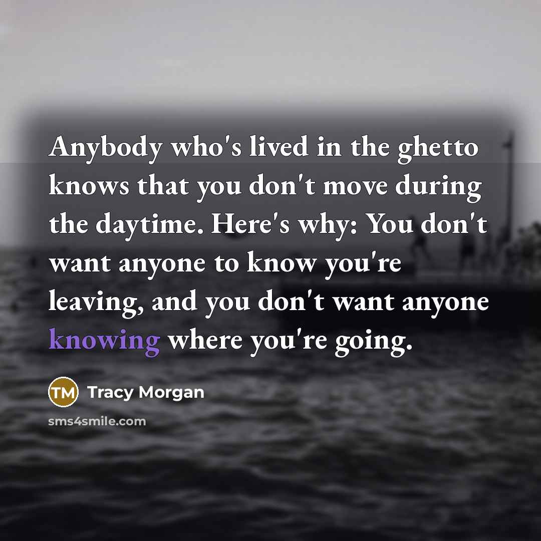 “Anybody who's lived in the ghetto knows that you don't…” quote by Tracy Morgan