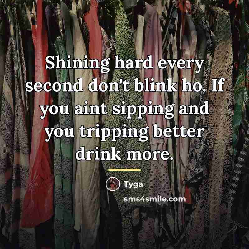 “Shining hard every second don't blink ho. If you aint…” quote by Tyga