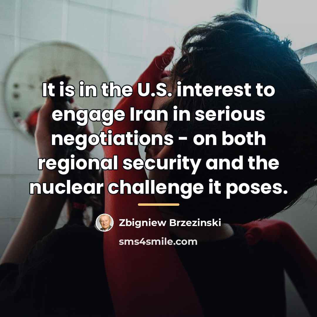 “It is in the U.S. interest to engage Iran in…” quote by Zbigniew Brzezinski