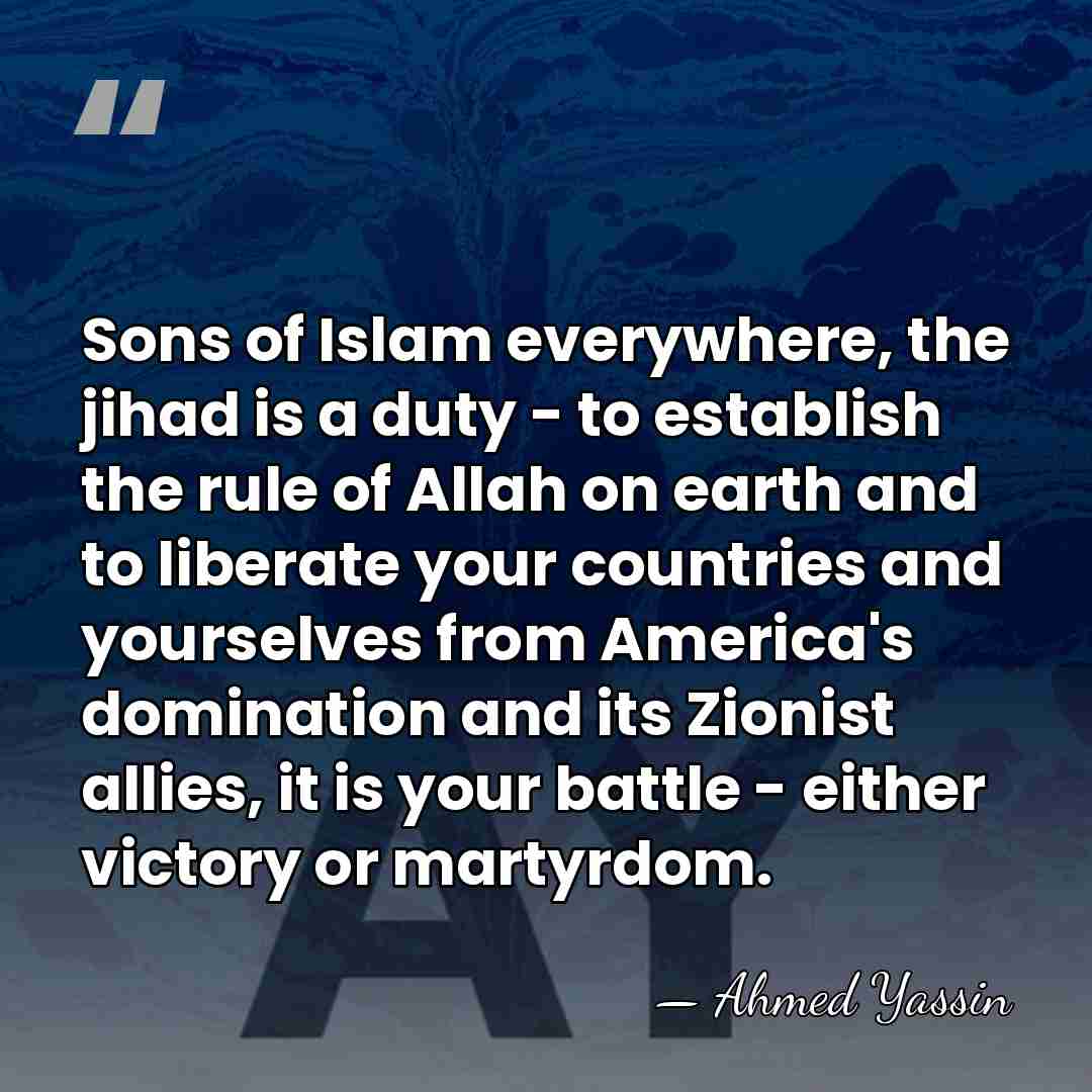 Sons of Islam everywhere, the jihad is a duty - to establish&hellip; - Ahmed Yassin
