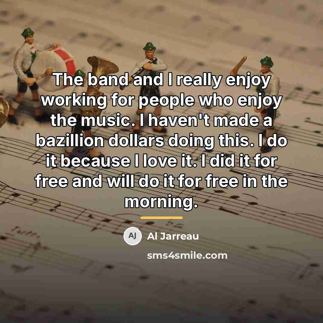 “The band and I really enjoy working for people who…” quote by Al Jarreau