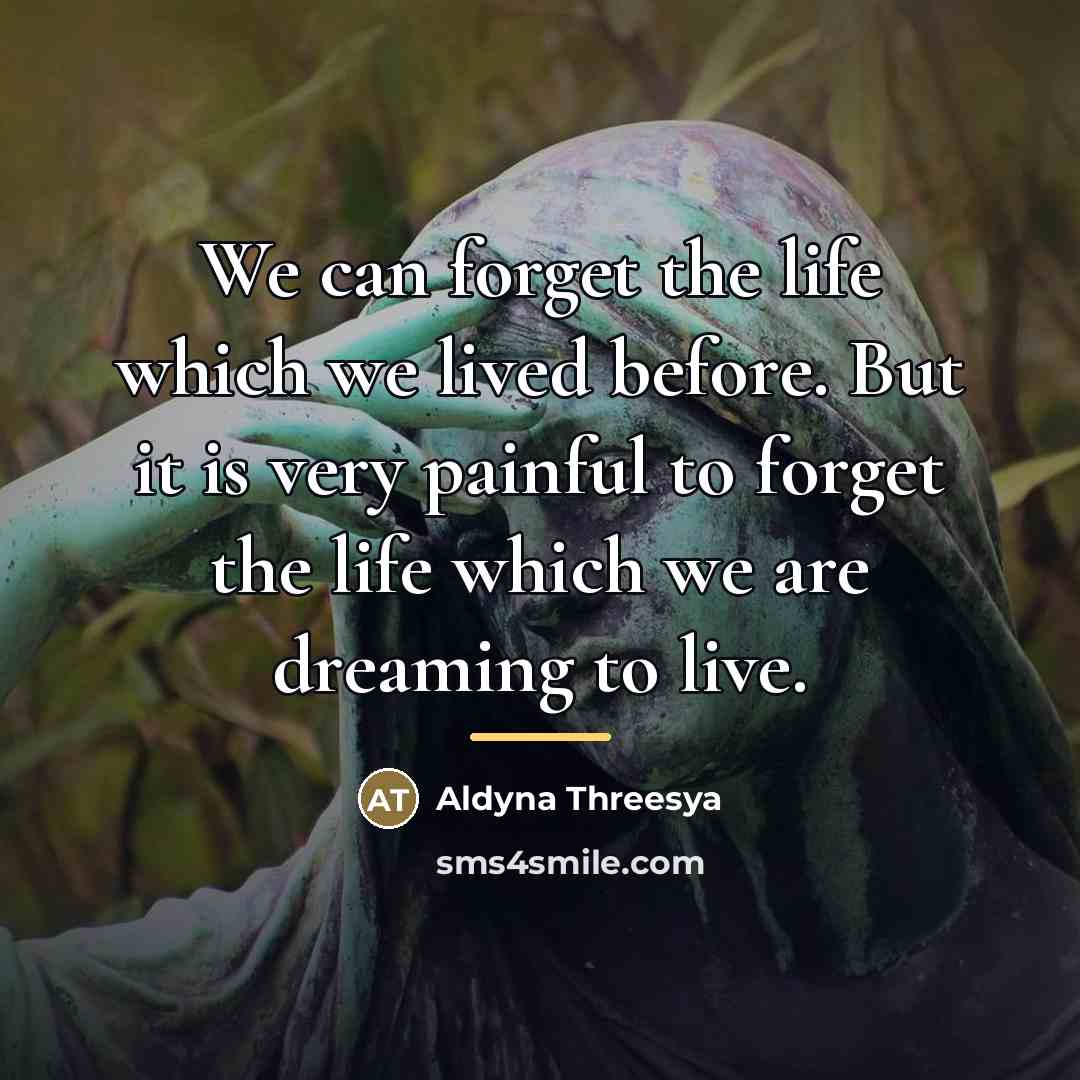 “We can forget the life which we lived before. But…” quote by Aldyna Threesya