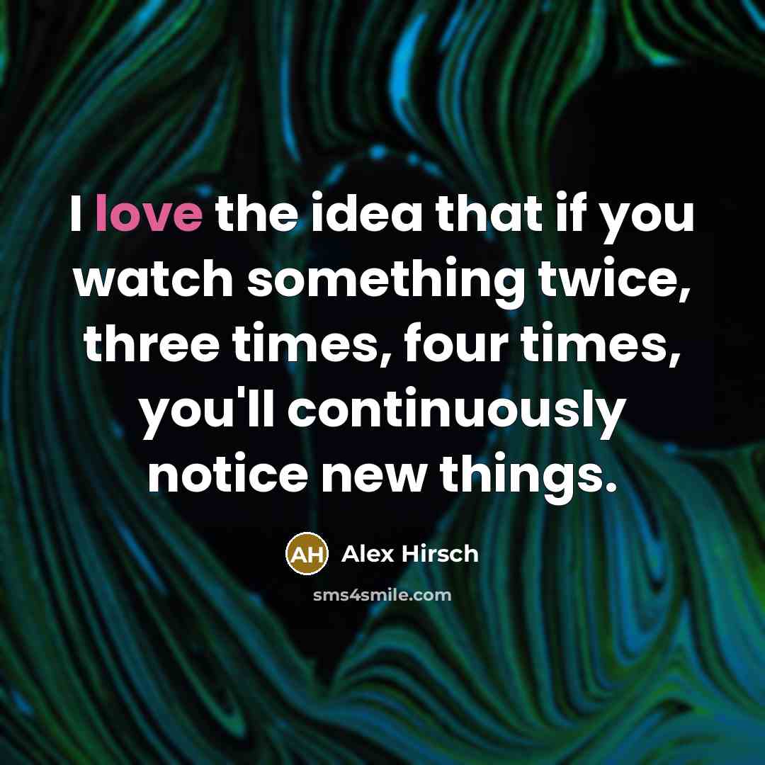 “I love the idea that if you watch something twice,…” quote by Alex Hirsch