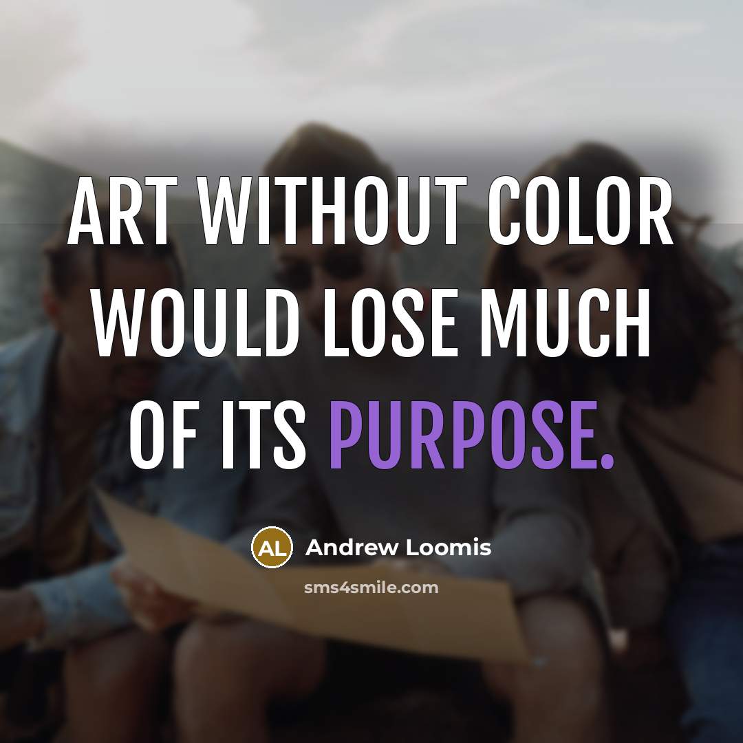 “Art without color would lose much of its purpose.…” quote by Andrew Loomis