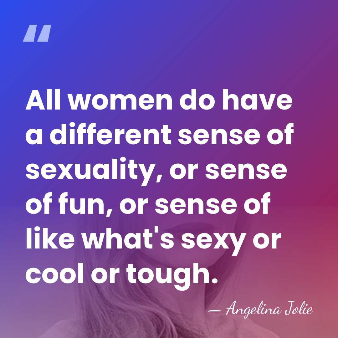 All women do have a different sense of sexuality, or sense of&hellip; - Angelina Jolie