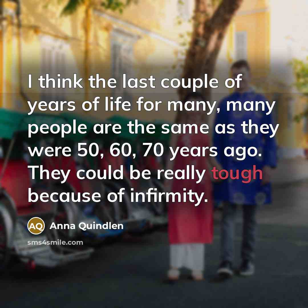 “I think the last couple of years of life for…” quote by Anna Quindlen