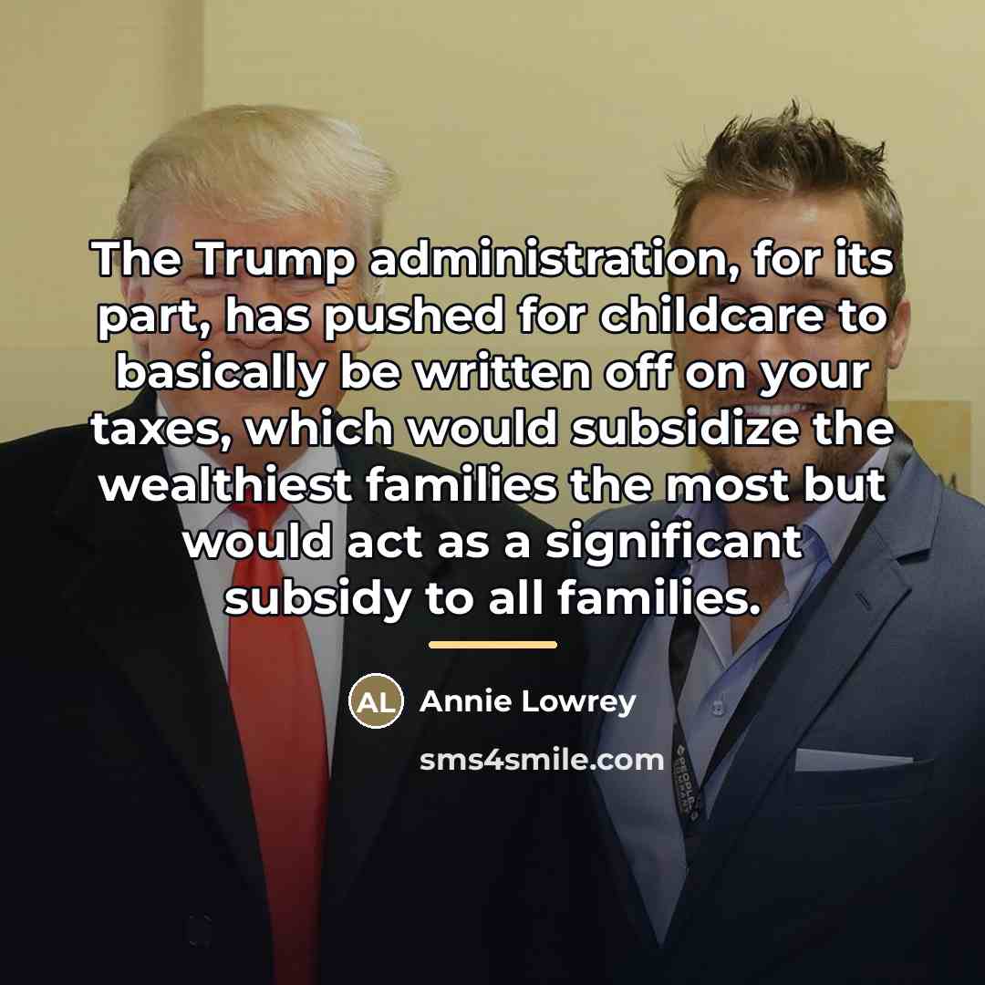 “The Trump administration, for its part, has pushed for childcare…” quote by Annie Lowrey
