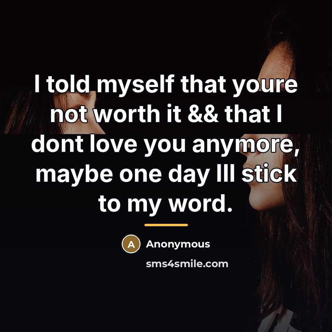 “I told myself that youre not worth it && that…” quote by Anonymous