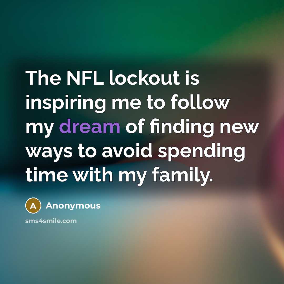 “The NFL lockout is inspiring me to follow my dream…” quote by Anonymous