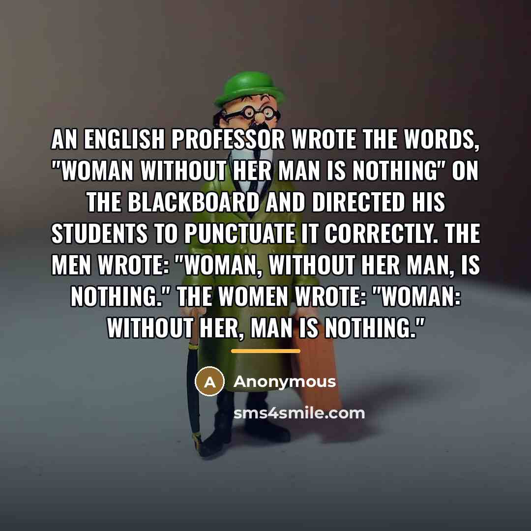 “An English professor wrote the words, "Woman without her man…” quote by Anonymous