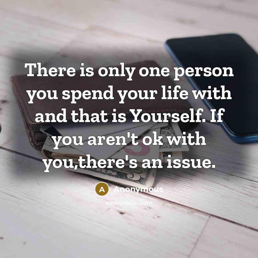 “There is only one person you spend your life with…” quote by Anonymous