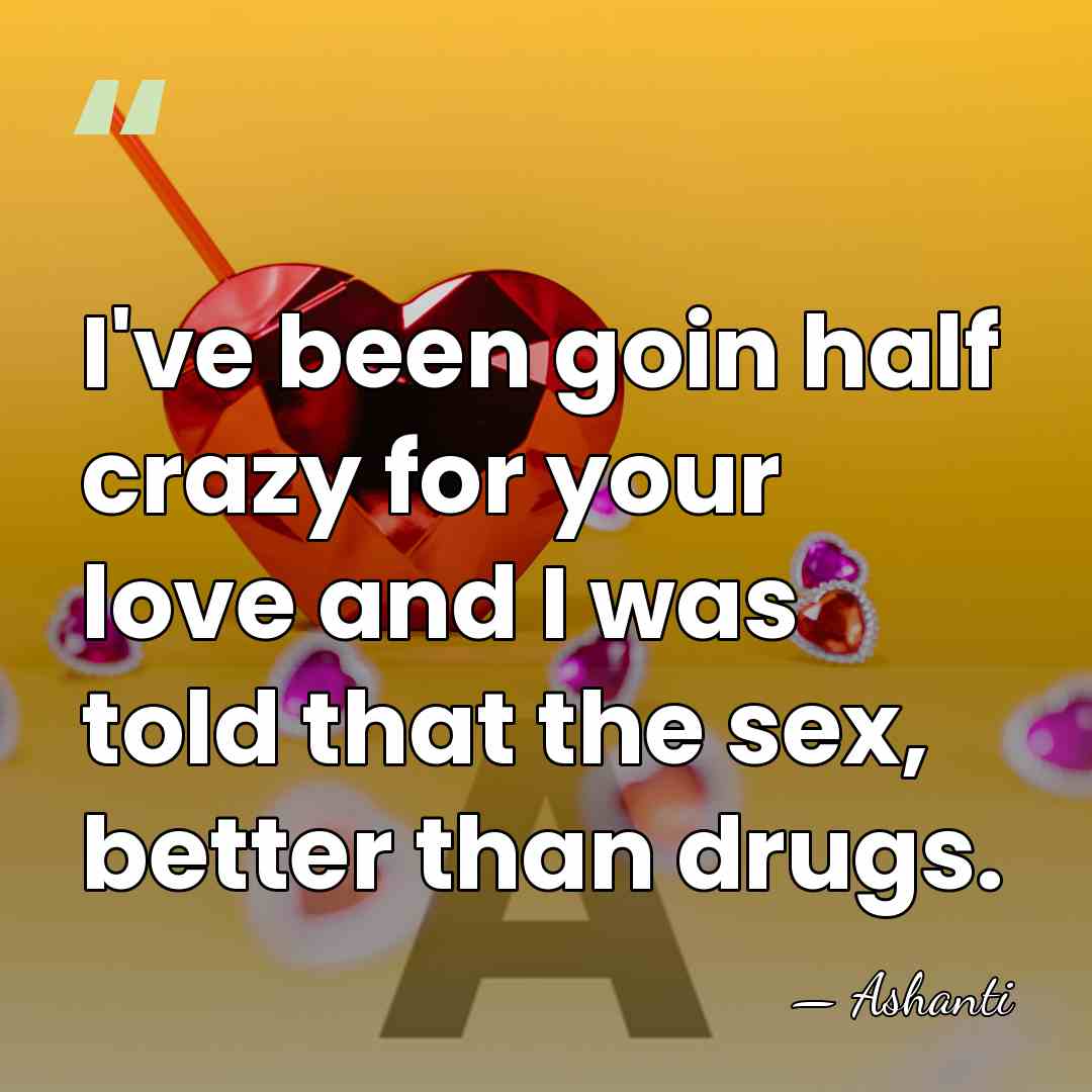 I've been goin half crazy for your love and I was told&hellip; - Ashanti