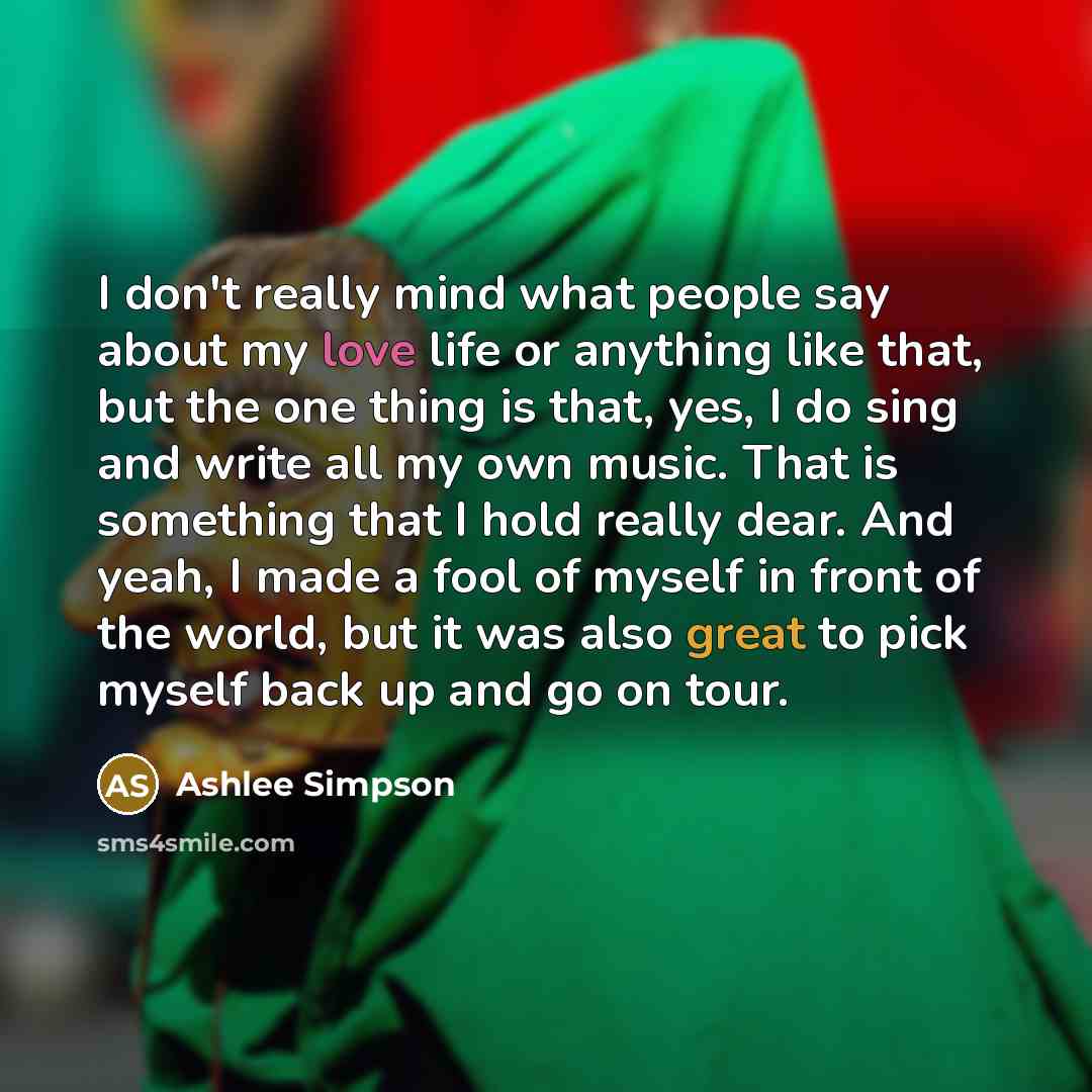 “I don't really mind what people say about my love…” quote by Ashlee Simpson