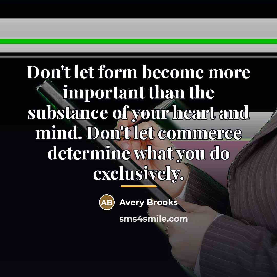 “Don't let form become more important than the substance of…” quote by Avery Brooks