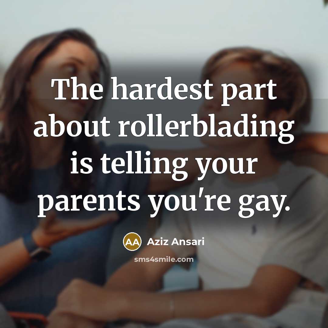 “The hardest part about rollerblading is telling your parents you're…” quote by Aziz Ansari